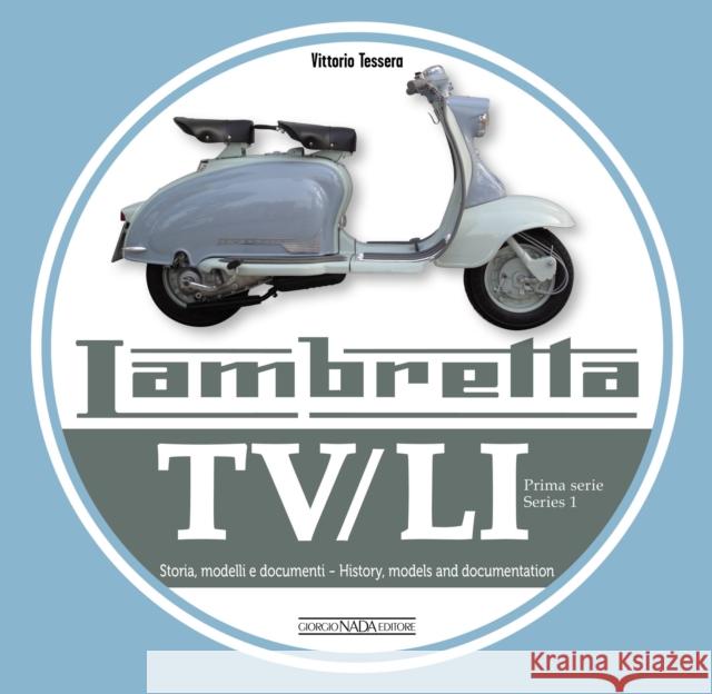 Lambretta TV/Li: Prima Serie - Series I: Storia, Modelli E Documenti/History, Models and Documentation