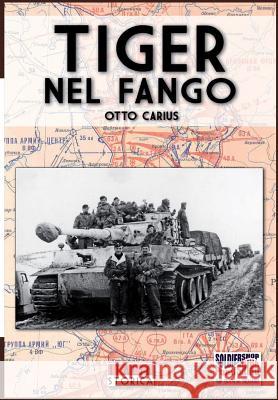 Tiger nel fango: La vita e i combattimenti del comandante di panzer Otto Carius