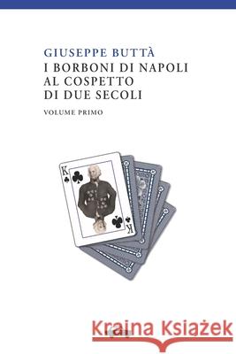 I Borboni di Napoli al cospetto di due secoli vol. I