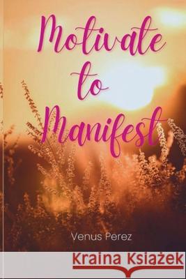 Motivate to Manifest