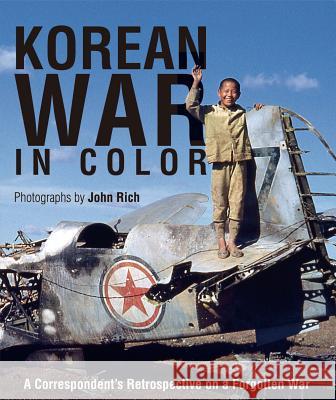 Korean War in Color: A Correspondent's Retrospective on a Forgotten War