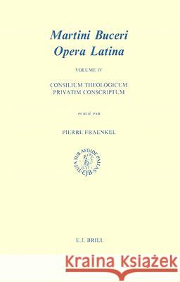 Martin Bucer: Opera Latina, Volume 4. Consilium Theologicum Privatim Conscriptum