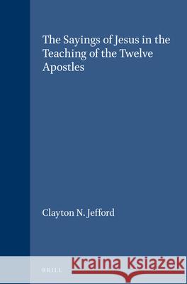 The Sayings of Jesus in the Teaching of the Twelve Apostles: