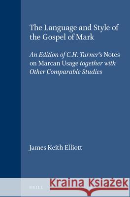 The Language and Style of the Gospel of Mark: An Edition of C.H. Turner's Notes on Marcan Usage Together with Other Comparable Studies