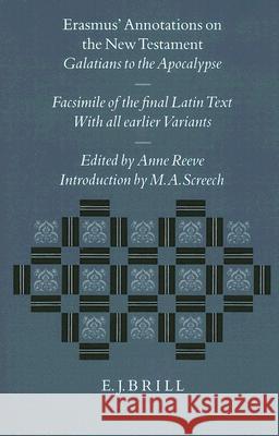 Erasmus' Annotations on the New Testament: Galatians to the Apocalypse. Facsimile of the Final Latin Text with All Earlier Variants