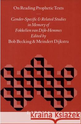 On Reading Prophetic Texts: Gender-Specific and Related Studies in Memory of Fokkelien Van Dijk-Hemmes