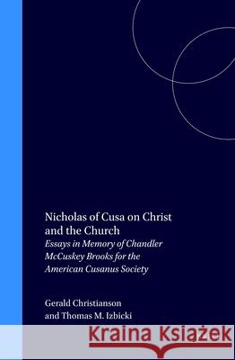 Nicholas of Cusa on Christ and the Church: Essays in Memory of Chandler McCuskey Brooks for the American Cusanus Society