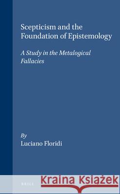 Scepticism and the Foundation of Epistemology: A Study in the Metalogical Fallacies