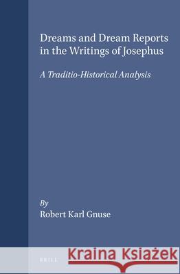 Dreams and Dream Reports in the Writings of Josephus: A Traditio-Historical Analysis