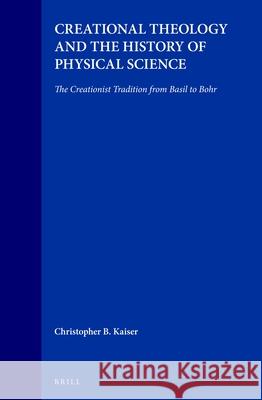 Creational Theology and the History of Physical Science: The Creationist Tradition from Basil to Bohr