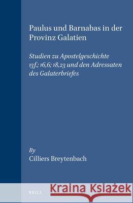 Paulus Und Barnabas in Der Provinz Galatien: Studien Zu Apostelgeschichte 13f.: 16,6: 18,23 Und Den Adressaten Des Galaterbriefes