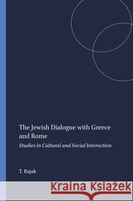 The Jewish Dialogue with Greece and Rome: Studies in Cultural and Social Interaction