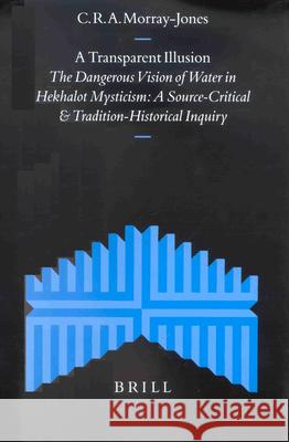 A Transparent Illusion: The Dangerous Vision of Water in Hekhalot Mysticism. a Source-Critical and Tradition-Historical Inquiry
