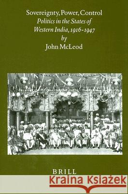 Sovereignty, Power, Control: Politics in the State of Western India, 1916-1947