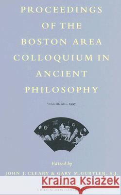 Proceedings of the Boston Area Colloquium in Ancient Philosophy: Volume XIII (1997)