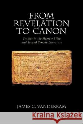 From Revelation to Canon: Studies in the Hebrew Bible and Second Temple Literature