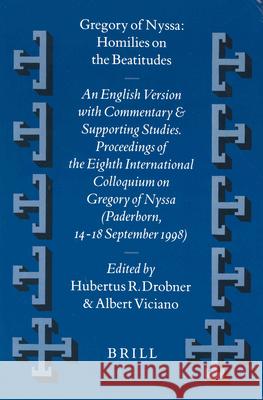 Gregory of Nyssa: Homilies on the Beatitudes: An English Version with Commentary and Supporting Studies. Proceedings of the Eighth International Collo