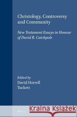 Christology, Controversy and Community: New Testament Essays in Honour of David R. Catchpole