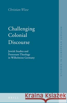 Challenging Colonial Discourse: Jewish Studies and Protestant Theology in Wilhelmine Germany