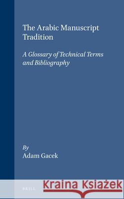 The Arabic Manuscript Tradition: A Glossary of Technical Terms and Bibliography