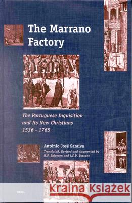 The Marrano Factory: The Portuguese Inquisition and Its New Christians 1536-1765