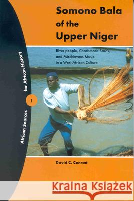 Somono Bala of the Upper Niger: River People, Charismatic Bards, and Misschieveous Music in a West African Culture