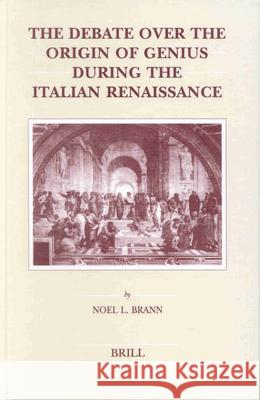 The Debate Over the Origin of Genius During the Italian Renaissance: The Theories of Supernatural Frenzy and Natural Melancholy in Accord and in Confl