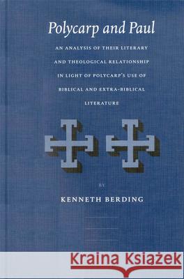 Polycarp and Paul: An Analysis of Their Literary and Theological Relationship in Light of Polycarp's Use of Biblical and Extra-Biblical L