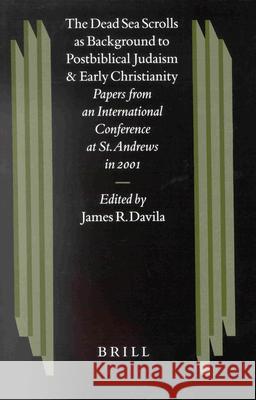The Dead Sea Scrolls as Background to Postbiblical Judaism and Early Christianity: Papers from an International Conference at St. Andrews in 2001