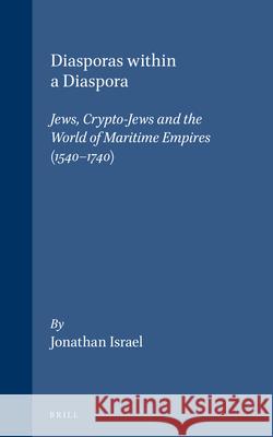 Diasporas Within a Diaspora: Jews, Crypto-Jews and the World of Maritime Empires (1540-1740)