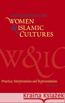 Encyclopedia of Women & Islamic Cultures, Volume 5: Practices, Interpretations and Representations