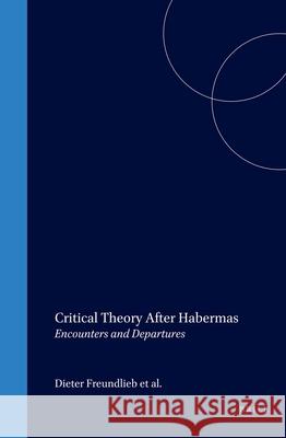Critical Theory After Habermas: Encounters and Departures