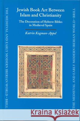 Jewish Book Art Between Islam and Christianity: The Decoration of Hebrew Bibles in Medieval Spain