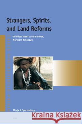 Strangers, Spirits, and Land Reforms: Conflicts about Land in Dande, Northern Zimbabwe