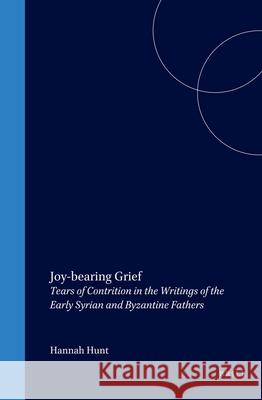 Joy-Bearing Grief: Tears of Contrition in the Writings of the Early Syrian and Byzantine Fathers