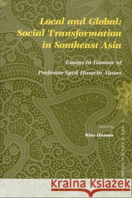 Local and Global: Social Transformation in Southeast Asia: Essays in Honour of Professor Syed Hussein Alatas