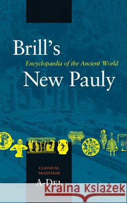 Brill's New Pauly, Classical Tradition, Volume I (A-Del)