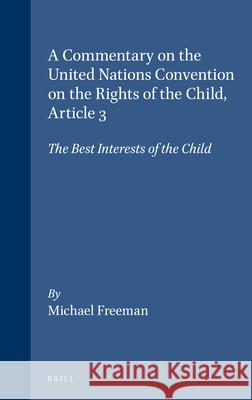 A Commentary on the United Nations Convention on the Rights of the Child, Article 3: The Best Interests of the Child