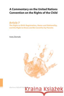 A Commentary on the United Nations Convention on the Rights of the Child, Article 7: The Right to Birth Registration, Name and Nationality, and the Ri