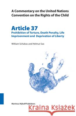 A Commentary on the United Nations Convention on the Rights of the Child, Article 37: Prohibition of Torture, Death Penalty, Life Imprisonment and Dep