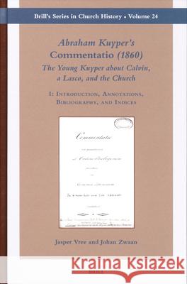 Abraham Kuyper's Commentatio (1860): The Young Kuyper about Calvin, a Lasco, and the Church (2 Vols.): I: Introduction, Annotations, Bibliography, and