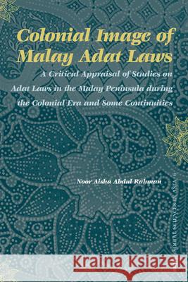 Colonial Image of Malay Adat Laws: A Critical Appraisal of Studies on Adat Laws in the Malay Peninsula during the Colonial Era and Some Continuities