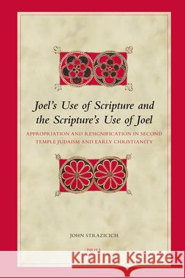 Joel's Use of Scripture and the Scripture's Use of Joel: Appropriation and Resignification in Second Temple Judaism and Early Christianity