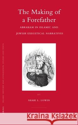 The Making of a Forefather: Abraham in Islamic and Jewish Exegetical Narratives