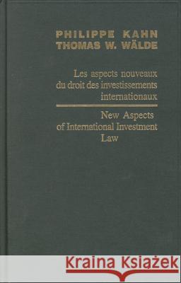 New Aspects of International Investment Law / Les Aspects Nouveaux Du Droit Des Investissements Internationaux 2004