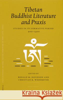 Proceedings of the Tenth Seminar of the Iats, 2003. Volume 4: Tibetan Buddhist Literature and Praxis: Studies in Its Formative Period, 900-1400