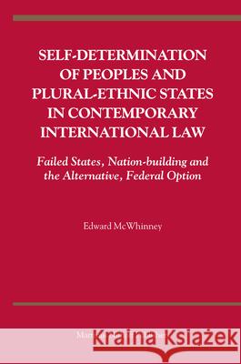 Self-Determination of Peoples and Plural-Ethnic States in Contemporary International Law: Failed States, Nation-Building and the Alternative, Federal