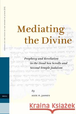 Mediating the Divine: Prophecy and Revelation in the Dead Sea Scrolls and Second Temple Judaism