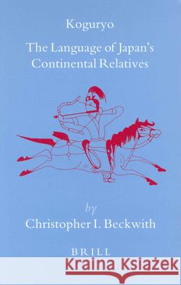 Koguryo: The Language of Japan’s Continental Relatives: An Introduction to the Historical-Comparative Study of the Japanese-Koguryoic Languages, with a Preliminary Description of Archaic Northeastern 