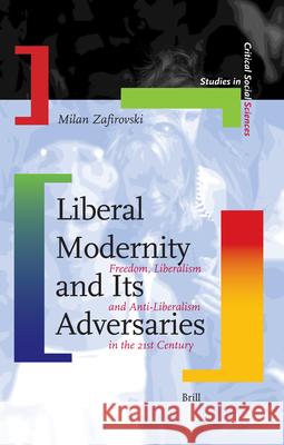 Liberal Modernity and Its Adversaries: Freedom, Liberalism and Anti-Liberalism in the 21st Century